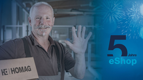 Einfach. Schnell. Bequem. 5 Jahre HOMAG eShop